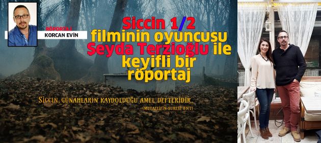 SİCCİN filmlerinin oyuncusu ŞEYDA TERZİOĞLU ile Röportaj