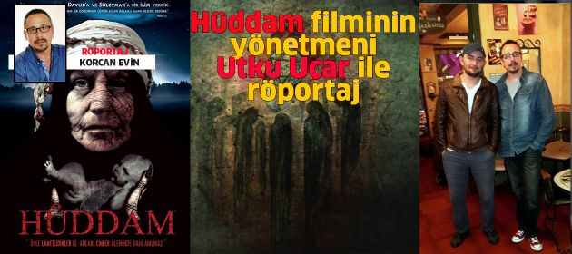 HÜDDAM filminin yönetmeni UTKU UÇAR ile Röportaj