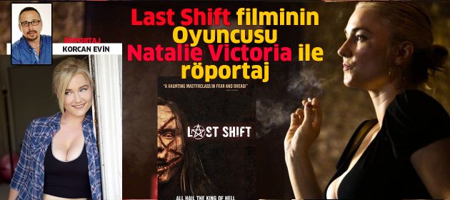 LAST SHIFT filminin oyuncusu NATALIE VICTORIA ile Röportaj