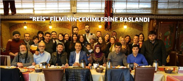 "REİS" FİLMİNİN ÇEKİMLERİ BAŞLADI
