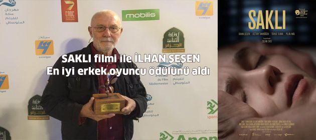 SAKLI filmi ile İLHAN ŞEŞEN En iyi erkek oyuncu ödülünü aldı