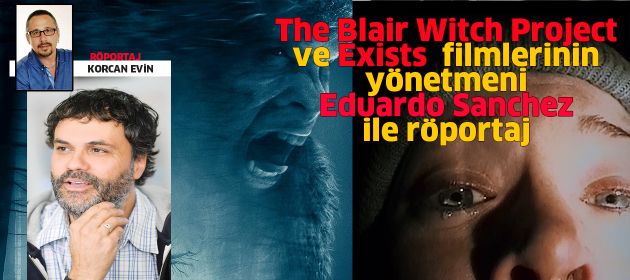 BLAIR CADISI filminin yönetmeni EDUARDO SANCHEZ ile Röportaj