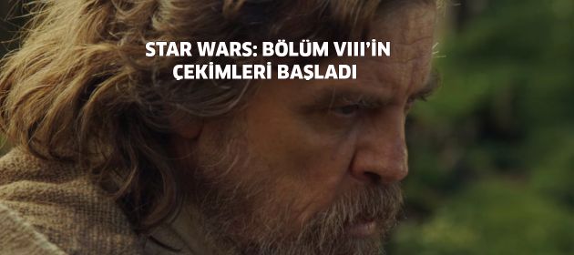 STAR WARS: BÖLÜM VIII’İN ÇEKİMLERİ BAŞLADI