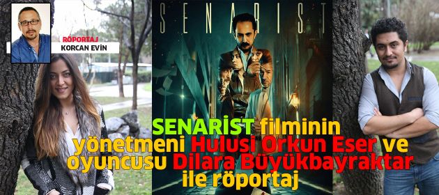 SENARİST filminin yönetmeni ve oyuncusu ile Röportaj