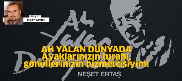 AH YALAN DÜNYADA - Ayaklarınızın turabı, gönüllerinizin hizmetçisiyim!
