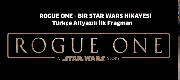 ROGUE ONE: BİR STAR WARS HİKAYESİ - Türkçe Altyazılı İlk Fragman