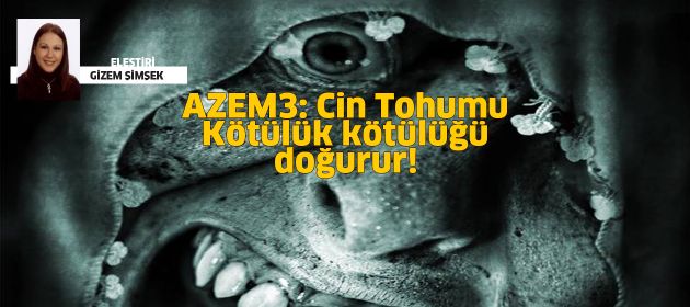 AZEM 3: CİN TOHUMU-Kötülük Kötülüğü Doğurur!