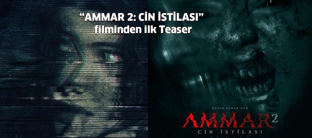 "AMMAR 2: Cin İstilası" filminden İlk Teaser
