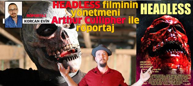 HEADLESS filminin yönetmeni ARTHUR CULLIPHER ile Röportaj