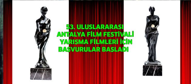 53. ULUSLARARASI ANTALYA FİLM FESTİVALİ: YARIŞMA FİLMLERİ İÇİN BAŞVURULAR BAŞLADI