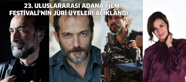 23. ULUSLARARASI ADANA FİLM FESTİVALİ'NİN JÜRİ ÜYELERİ AÇIKLANDI