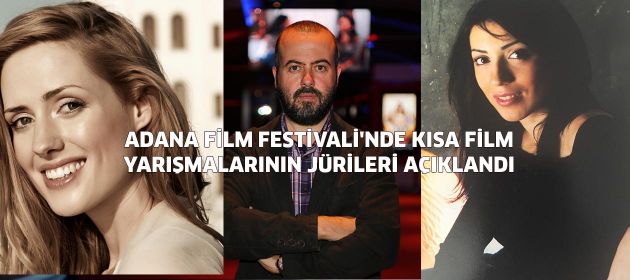 ADANA FİLM FESTİVALİ'NDE KISA FİLM YARIŞMALARININ JÜRİLERİ AÇIKLANDI