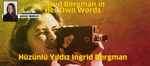 Ingrid Bergman in Her Own Words – Hüzünlü Yıldız Ingrid Bergman