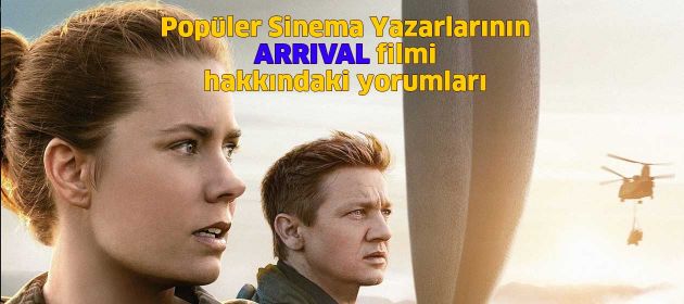 Popüler Sinema yazarlarının ARRIVAL filmi hakkındaki yorumları