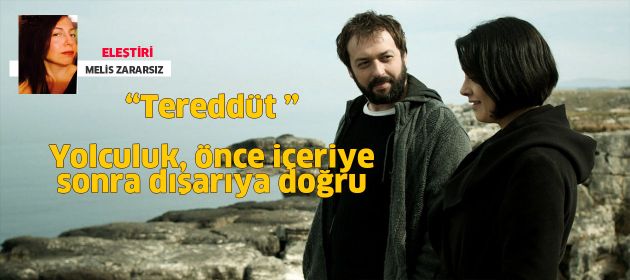 Tereddüt - Yolculuk, önce içeriye, sonra dışarıya doğru.