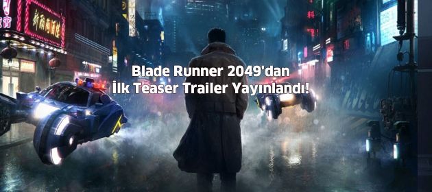 Blade Runner 2049'dan İlk Teaser Trailer Yayınlandı!