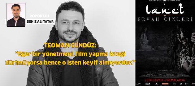 Eğer bir yönetmeni, film yapma isteği dürtmüyorsa bence o işten keyif almıyordur!