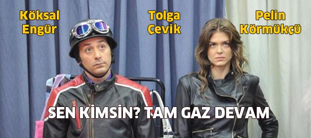 "Sen Kimsin?" tam gaz devam