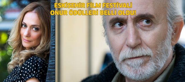 ESKİŞEHİR ULUSLARARASI FİLM FESTİVALİ’NİN “ONUR ÖDÜLLERİ” SAHİPLERİ BELLİ OLDU!