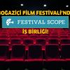 BOĞAZİÇİ FİLM FESTİVALİ’NDE BİR YENİLİK DAHA  "FESTİVAL SCOPE" İŞ BİRLİĞİ!