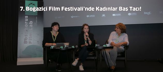 7. Boğaziçi Film Festivali’nde Kadınlar Baş Tacı!