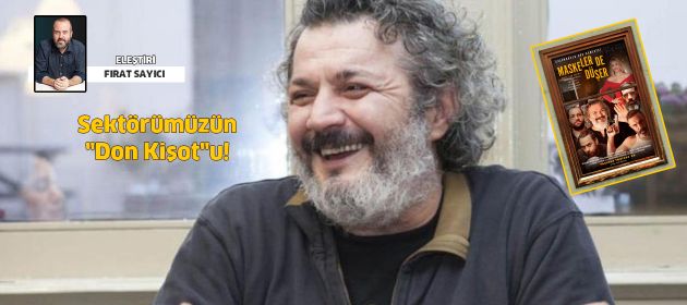 Sektörümüzün "Don Kişot"u!