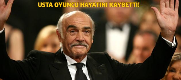 Sean Connery hayatını kaybetti!