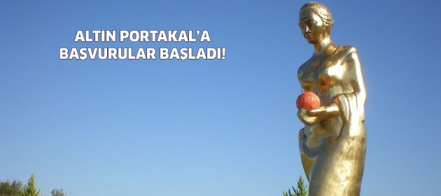 ALTIN PORTAKAL’A BAŞVURULAR BAŞLADI!