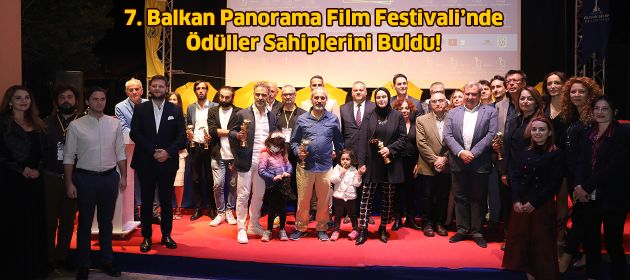7. Balkan Panorama Film Festivali’ne Muhteşem Final!