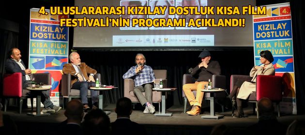 4. ULUSLARARASI KIZILAY DOSTLUK KISA FİLM FESTİVALİ’NİN PROGRAMI AÇIKLANDI!