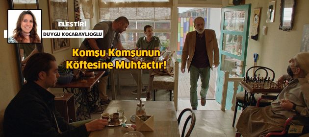 Komşu komşunun köftesine muhtaçtır!