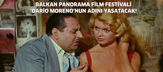 BALKAN PANORAMA FİLM FESTİVALİ ‘DARİO MORENO’NUN ADINI YAŞATACAK!