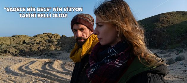 “SADECE BİR GECE” NİN VİZYON TARİHİ BELLİ OLDU!