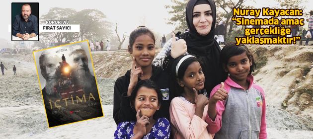 Nuray Kayacan: "Sinemada amaç gerçekliğe yaklaşmaktır!"