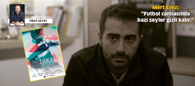 Mert Erez: "Futbol camiasında bazı şeyler gizli kalır!"