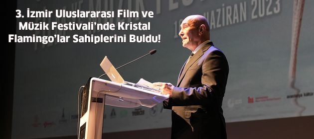 3. İzmir Uluslararası Film ve Müzik Festivali’nde Kristal Flamingo’lar Sahiplerini Buldu!