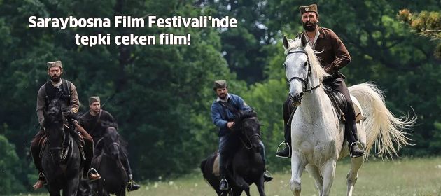 Saraybosna Film Festivali'nde tepki çeken film!