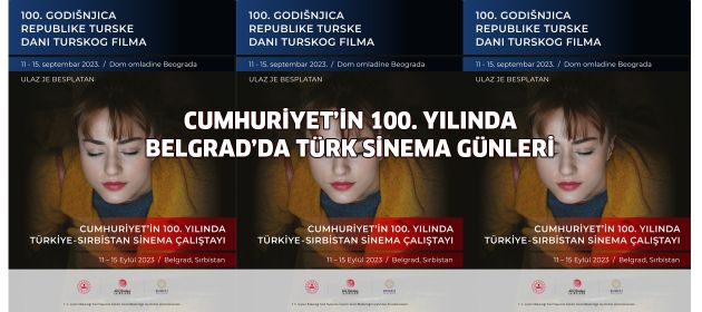 CUMHURİYET’İN 100. YILINDA BELGRAD’DA TÜRK SİNEMA GÜNLERİ!