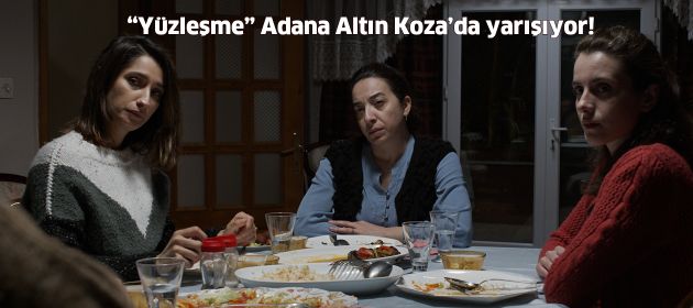 "Yüzleşme" Adana Altın Koza’da yarışıyor!