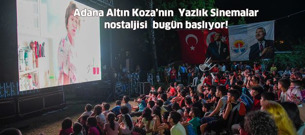 Adana Altın Koza’nın  Yazlık Sinemalar nostaljisi  bugün başlıyor!