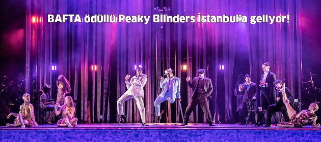 BAFTA ödüllü Peaky Blinders İstanbul’a geliyor!