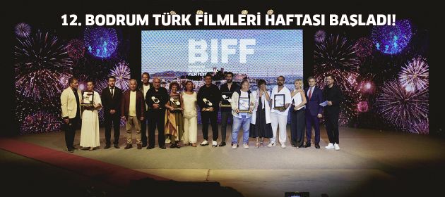 “12. BODRUM TÜRK FİLMLERİ HAFTASI VE CINEBODRUM SİNEMA SEKTÖR ZİRVESİ” GÖRKEMLİ BİR AÇILIŞ İLE BAŞLADI!