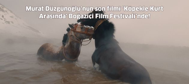 Murat Düzgünoğlu’nun son filmi 'Köpekle Kurt Arasında' Boğaziçi Film Festivali’nde!