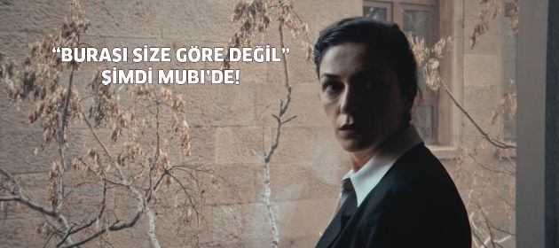“BURASI SİZE GÖRE DEĞİL” ŞİMDİ MUBI’DE!