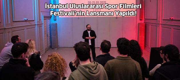 İstanbul Uluslararası Spor Filmleri Festivali'nin Lansmanı Yapıldı!