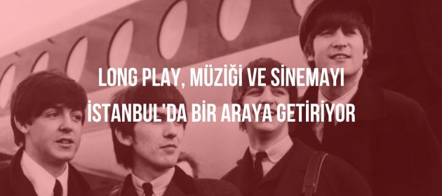 Long Play Music Films Festival Başvuruları İçin Son Tarih 1 Ekim!