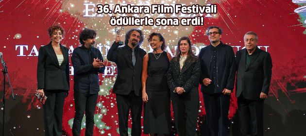 36. Ankara Film Festivali ödüllerle sona erdi!