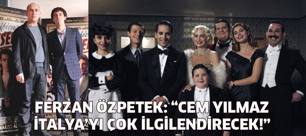 Ferzan Özpetek: “Cem Yılmaz Türkiye çıkışı için çok önemli"