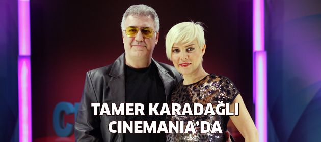 Tamer Karadağlı, Cinemania’da!