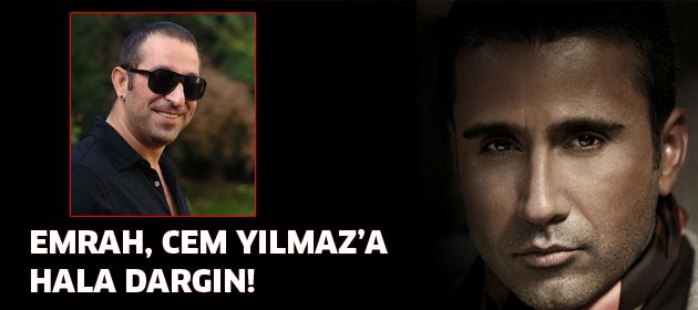 Emrah, Cem Yılmaz'a kırgın